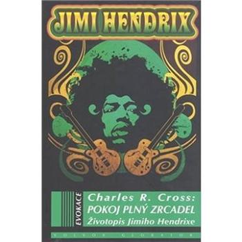 Pokoj plný zrcadel: Životopis Jimiho Hendrixe (978-80-7511-521-8)