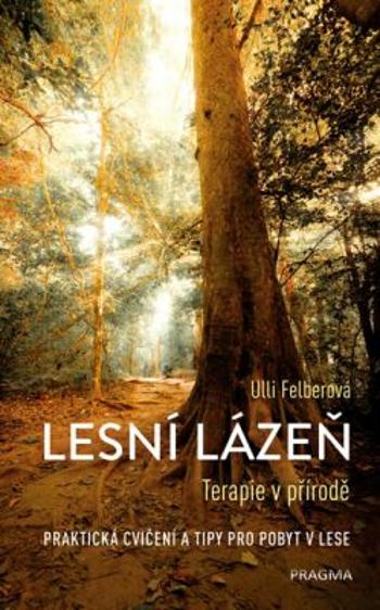 Lesní lázeň - Terapie v přírodě - Ulli Felber