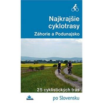 Najkrajšie cyklotrasy Záhorie a Podunajsko: 25 cyklistických trás (978-80-8136-042-8)