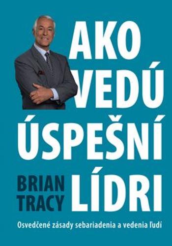 Ako vedú úspešní lídri - Brian Tracy