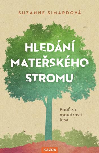 Nakladatelství KAZDA Suzanne Simardová: Hledání mateřského stromu Provedení: Tištěná kniha