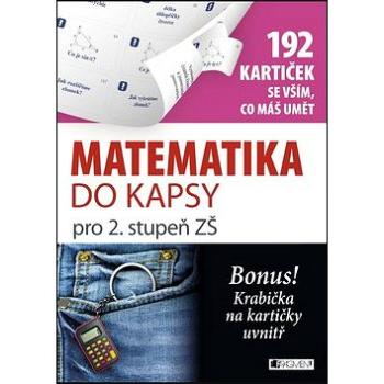 Matematika do kapsy pro 2. stupeň ZŠ: 192 kartiček se vším, co máš umět (978-80-253-2355-7)