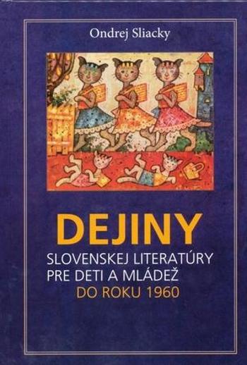 Dejiny slovenskej literatúry pre deti a mládež do roku 1960 - Sliacky Ondrej