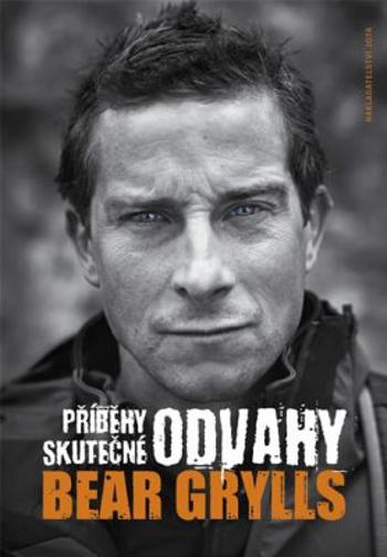 Příběhy skutečné odvahy - Bear Grylls