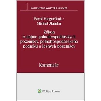 Zákon o nájme poľnohospodárskych pozemkov, poľnohosp. podniku a lesných pozemkov: Komentár (978-80-8168-860-7)