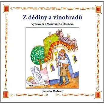 Z dědiny a vinohradů: Vyprávění z Moravského Slovácka (978-80-7497-119-8)