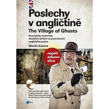 Poslechy v angličtině The Village of Ghosts: Dramaticky ztvárněný detektivní příběh, osahuje CD MP3 (978-80-266-0842-4)