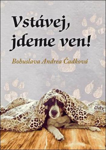 Vstávej, jdeme ven! - Čadková Bohuslava Andrea