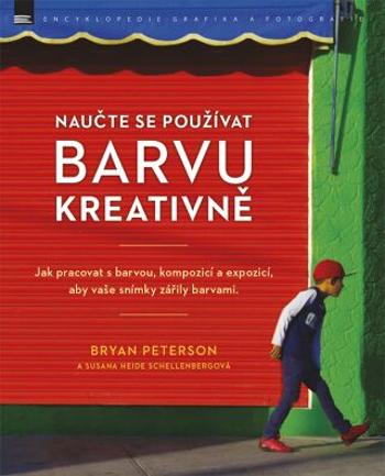 Naučte se používat barvu kreativně - Bryan Peterson a Susana Heida Schellenbergová