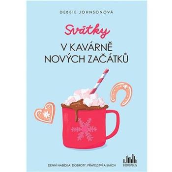 Svátky v Kavárně nových začátků: Denní nabídka: dobroty, přátelství a smích (978-80-271-3427-4)