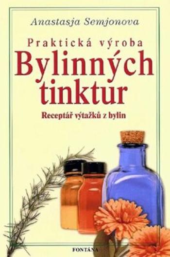 Praktická výroba bylinných tinktur - Anastasie Semjonova