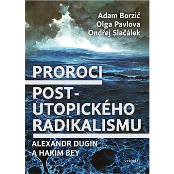 Proroci postutopického radikalismu. Alexandr Dugin a Hakim Bey (978-80-760-1007-9)
