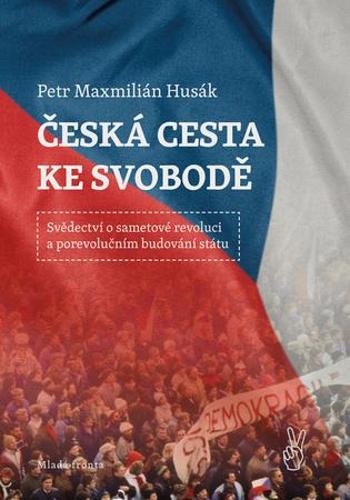 Česká cesta ke svobodě - Husák Petr Maxmilián