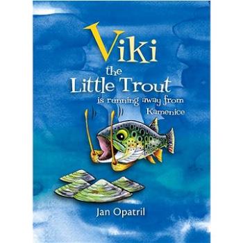Viki the Little Trout is running away from Kamenice   (978-80-908462-1-0)