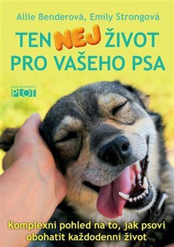 Ten nej život pro vašeho psa - Allie Benderová, Emily Strongová