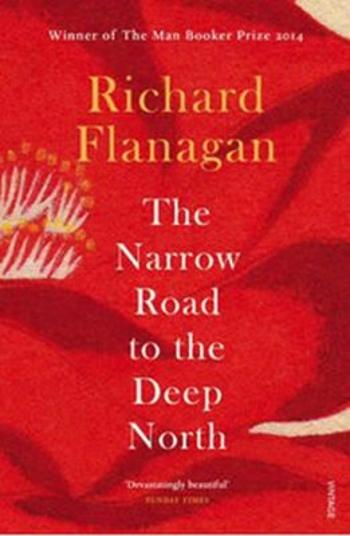 The Narrow Road to the Deep North - Richard Flanagan