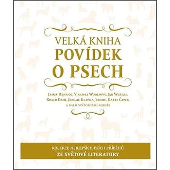 Velká kniha povídek o psech: Kolekce nejlepších psích příběhů ze světa literatury (978-80-88333-07-4)