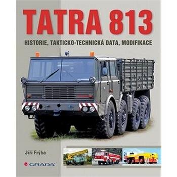 Tatra 813: historie, takticko-technická data, modifikace (978-80-247-4347-9)