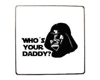 Magnet čtverec kov Who is your daddy