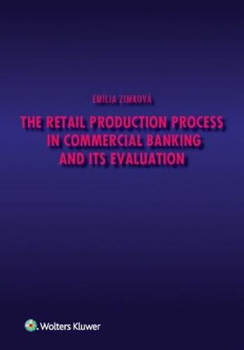 The Retail Production Process in Commercial Banking and its Evaluation - Zimková Emília