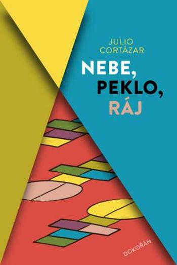 Nebe, peklo, ráj - Cortázar Julio