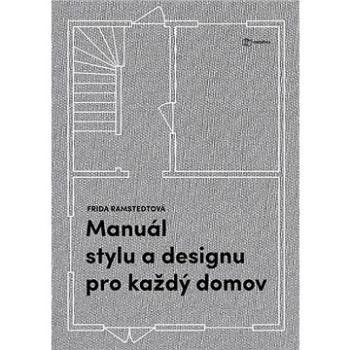 Manuál stylu a designu pro každý domov: Kniha pro všechny, kdo chtějí porozumět zákonitostem dobrého (978-80-7625-097-0)