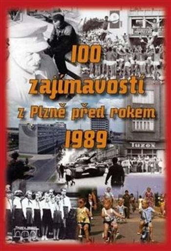 100 ZAJÍMAVOSTÍ Z PLZNĚ PŘED ROKEM 1989 - Houška Lukáš
