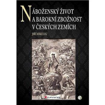 Náboženský život a barokní zbožnost v českých zemích (978-80-247-3698-3)