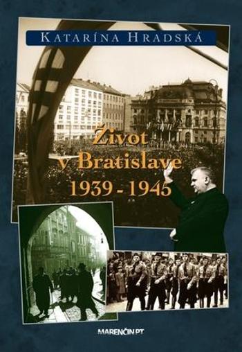 Život v Bratislave 1939 - 1945 - Hradská Katarína