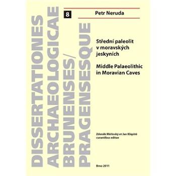 Střední paleolit v moravských jeskyních. Middle Palaeolithic in Moravian Caves (978-80-210-5444-8)