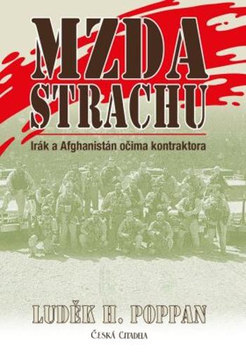 Mzda strachu - Irák a Afghanistán očima kontraktora - Poppan Luděk H.