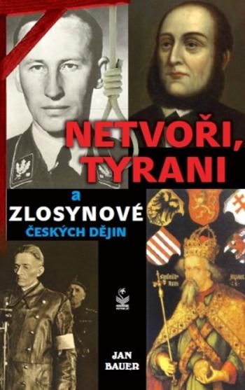 Netvoři, tyrani a zlosynové českých dějin - Jan Bauer - e-kniha