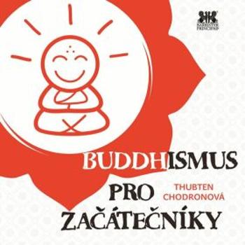 Buddhismus pro začátečníky - Thubten Chodronová