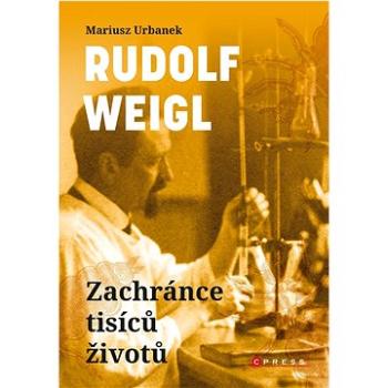 Rudolf Weigl Zachránce tisíců životů  (978-80-264-4196-0)
