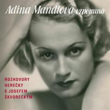 Adina Mandlová vzpomíná - Adina Mandlová, Josef Škvorecký - audiokniha