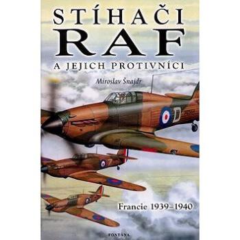 Stíhači RAF a jejich protivníci: Francie 1939 - 1940 (80-7336-212-0)