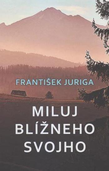 Miluj blížneho svojho - Juriga František