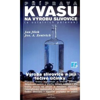 Příprava kvasu na výrobu slivovice (a ostatních pálenek): Výroba slivovice a její léčivé účinky (80-86179-28-1)