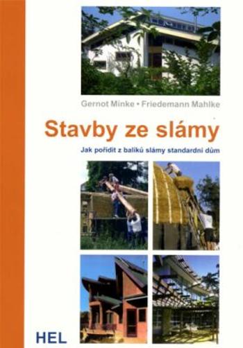 Stavby ze slámy - Jak pořídit z balíků slámy standardní dům - Gernot Minke