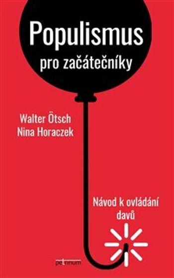 Populismus pro začátečníky: Návod k ovládání davů - Nina Horaczek, Walter Ötsch
