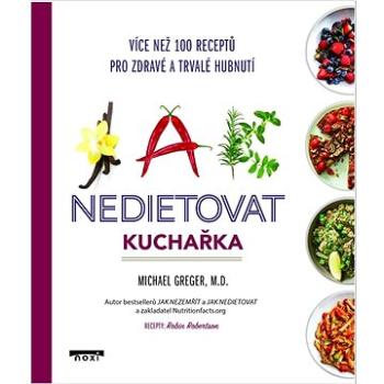 Jak nedietovat Kuchařka: Více než 100 receptů pro zdravé a trvalé hubnutí (978-80-8111-623-0)