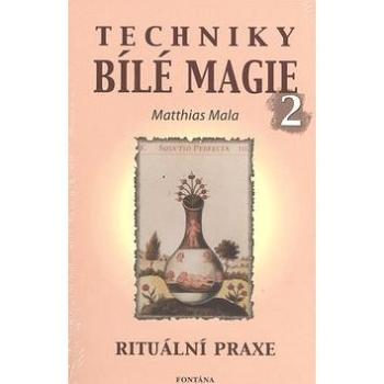 Techniky bílé magie 2: Rituální praxe (978-80-7336-301-7)