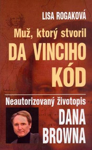 Muž, ktorý stvoril Da Vinciho kód - Rogaková Lisa