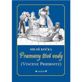 Prameny živé vody: Vincenz Priessnitz (978-80-86438-86-3)