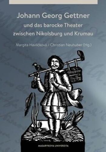 Johann Georg Gettner und das barocke Theater zwischen Nikolsburg und Krumau - Margita Havlíčková, Christian Neuhuber