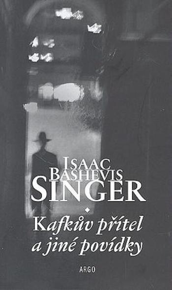 Kafkův přítel a jiné povídky - Bashevis Singer Isaac