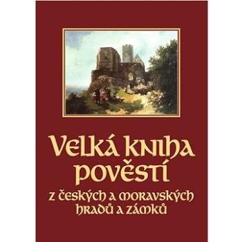 Velká kniha pověstí z českých a moravských hradů a zámků (978-80-7597-935-3)
