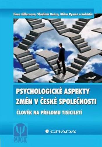 Psychologické aspekty změn v české společnosti - Ilona Gillernová, Vladimír Kebza, Milan Rymeš