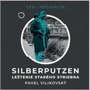 Silberputzen - Leštenie starého striebra - Pavel Vilikovský - audiokniha