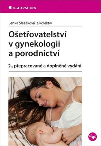 Ošetřovatelství v gynekologii a porodnictví - Slezáková Lenka